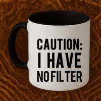 Caution I Have No Filter Funny Sarcastic Joke Mug