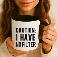 Caution I Have No Filter Funny Sarcastic Joke Mug