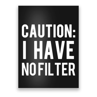 Caution I Have No Filter Funny Sarcastic Joke Poster