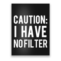 Caution I Have No Filter Funny Sarcastic Joke Poster