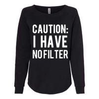 Caution I Have No Filter Funny Sarcastic Joke Womens California Wash Sweatshirt