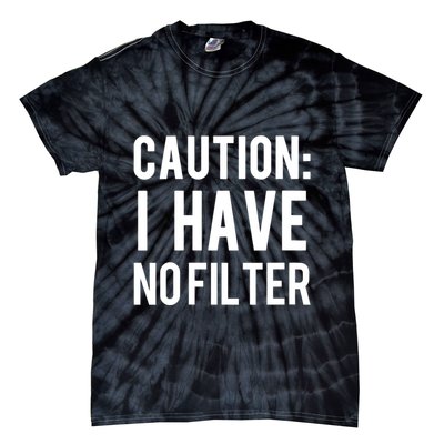 Caution I Have No Filter Funny Sarcastic Joke Tie-Dye T-Shirt