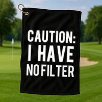 Caution I Have No Filter Funny Sarcastic Joke Golf Towel