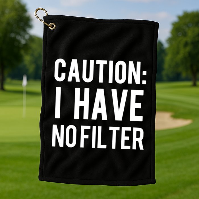 Caution I Have No Filter Funny Sarcastic Joke Golf Towel