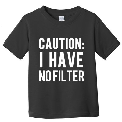 Caution I Have No Filter Funny Sarcastic Joke Toddler T-Shirt