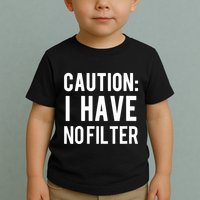 Caution I Have No Filter Funny Sarcastic Joke Toddler T-Shirt