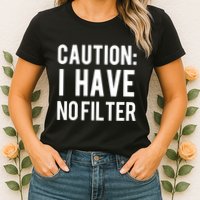 Caution I Have No Filter Funny Sarcastic Joke Womens T-Shirt