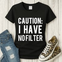 Caution I Have No Filter Funny Sarcastic Joke Womens T-Shirt