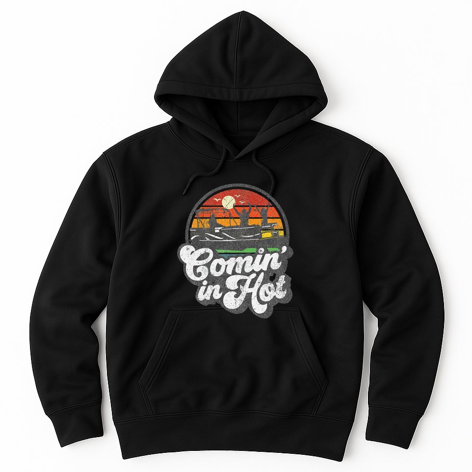 Comin In Hot Pontoon Boat Funny Boating Lake Pontooning Gift Hoodie
