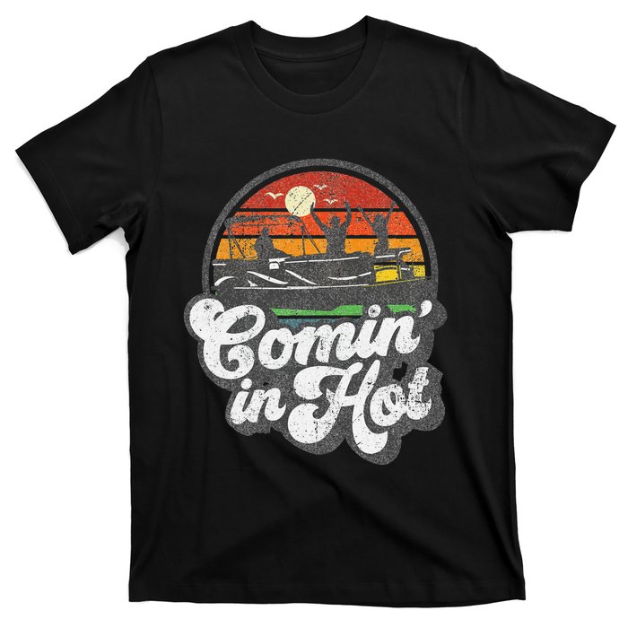 Comin In Hot Pontoon Boat Funny Boating Lake Pontooning Gift T-Shirt