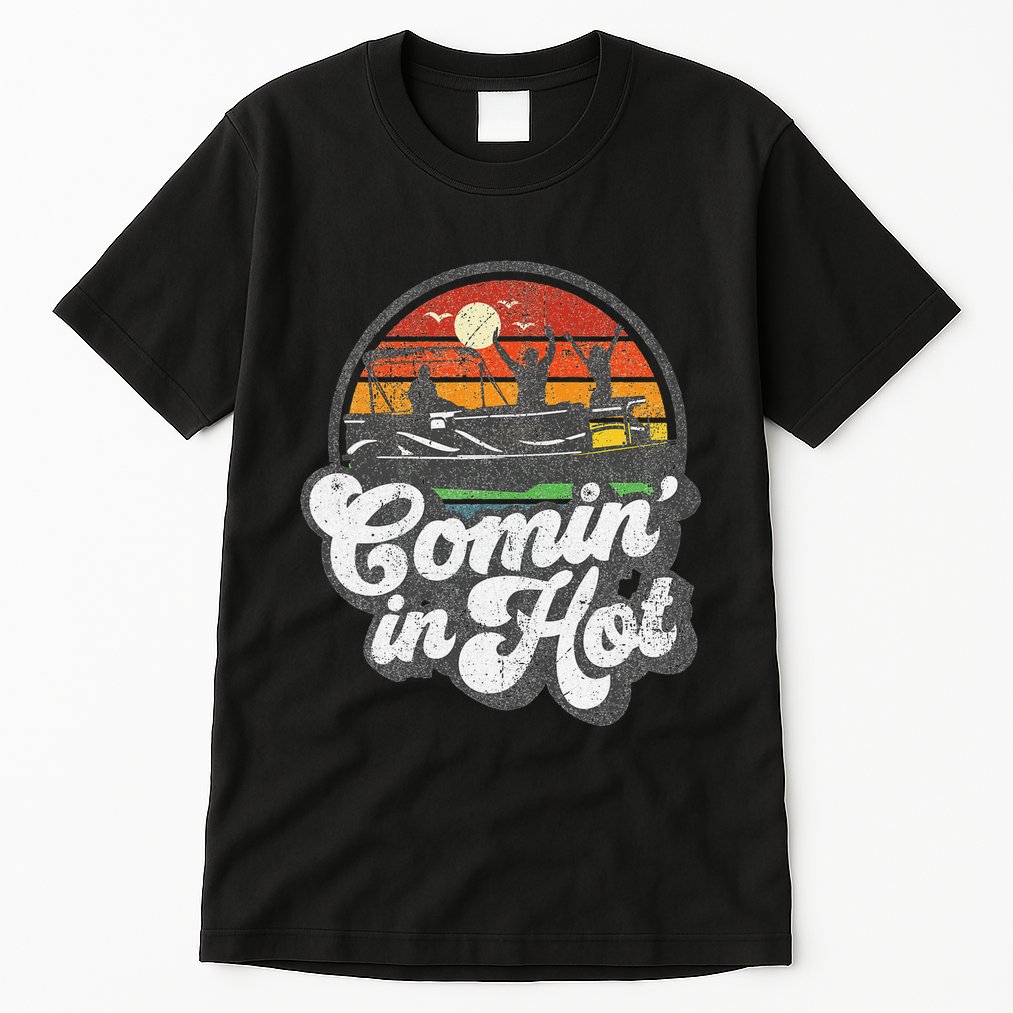 Comin In Hot Pontoon Boat Funny Boating Lake Pontooning Gift Tall T-Shirt