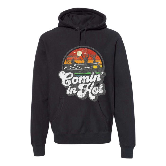 Comin In Hot Pontoon Boat Funny Boating Lake Pontooning Gift Premium Hoodie