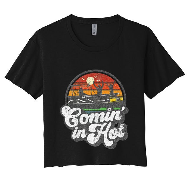 Comin In Hot Pontoon Boat Funny Boating Lake Pontooning Gift Women's Crop Top Tee