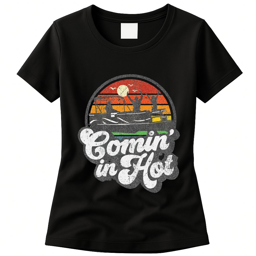 Comin In Hot Pontoon Boat Funny Boating Lake Pontooning Gift Womens T-Shirt