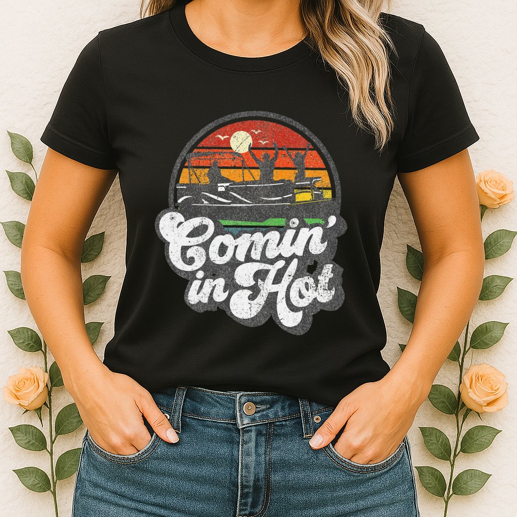 Comin In Hot Pontoon Boat Funny Boating Lake Pontooning Gift Womens T-Shirt