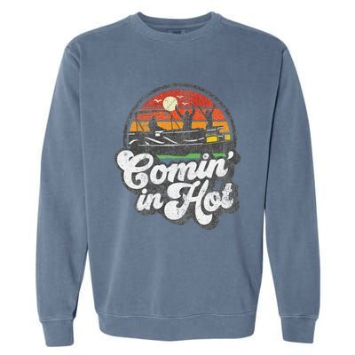 Comin In Hot Pontoon Boat Funny Boating Lake Pontooning Gift Garment-Dyed Sweatshirt