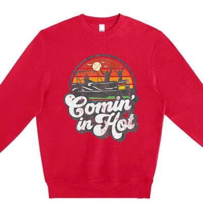 Comin In Hot Pontoon Boat Funny Boating Lake Pontooning Gift Premium Crewneck Sweatshirt