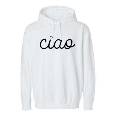 Ciao Italian Hello Goodbye Visit Italy Trip Europe Vacation Cute Gift Garment-Dyed Fleece Hoodie