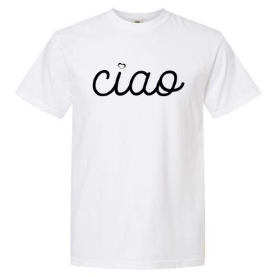 Ciao Italian Hello Goodbye Visit Italy Trip Europe Vacation Cute Gift Garment-Dyed Heavyweight T-Shirt