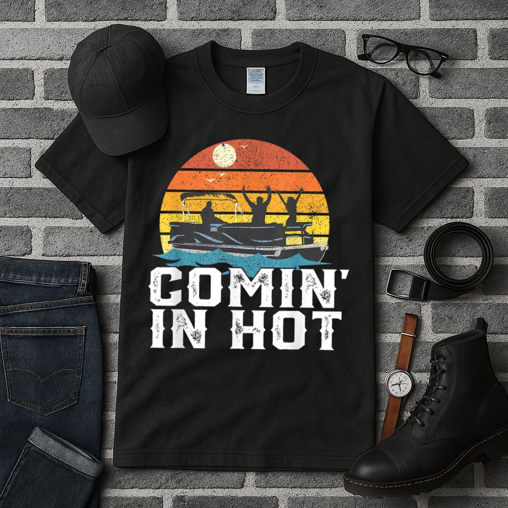 Comin In Hot Pontoon Boat Funny Boating Lake For Dad Tall T-Shirt