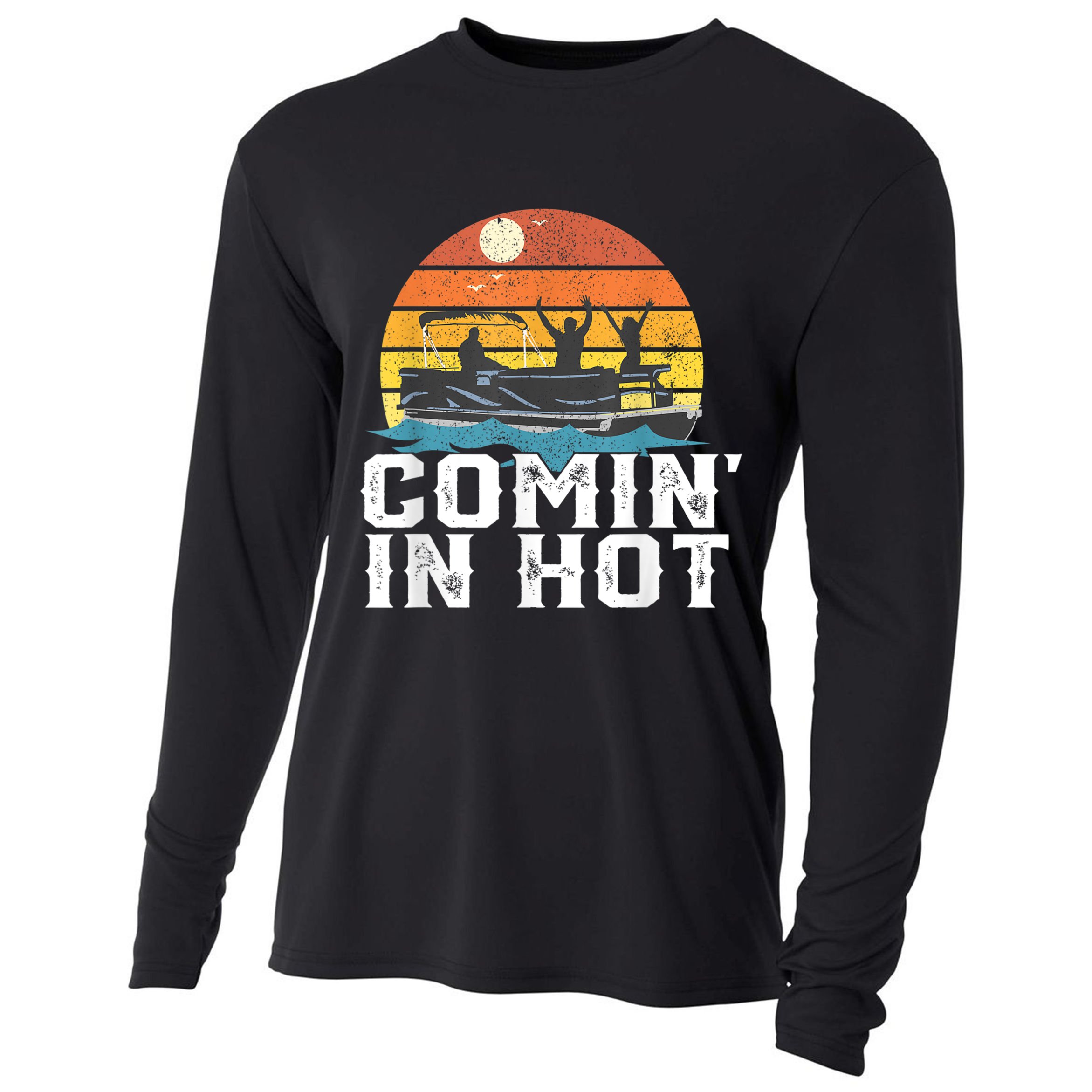 Comin In Hot Pontoon Boat Funny Boating Lake For Dad Cooling Performance Long Sleeve Crew