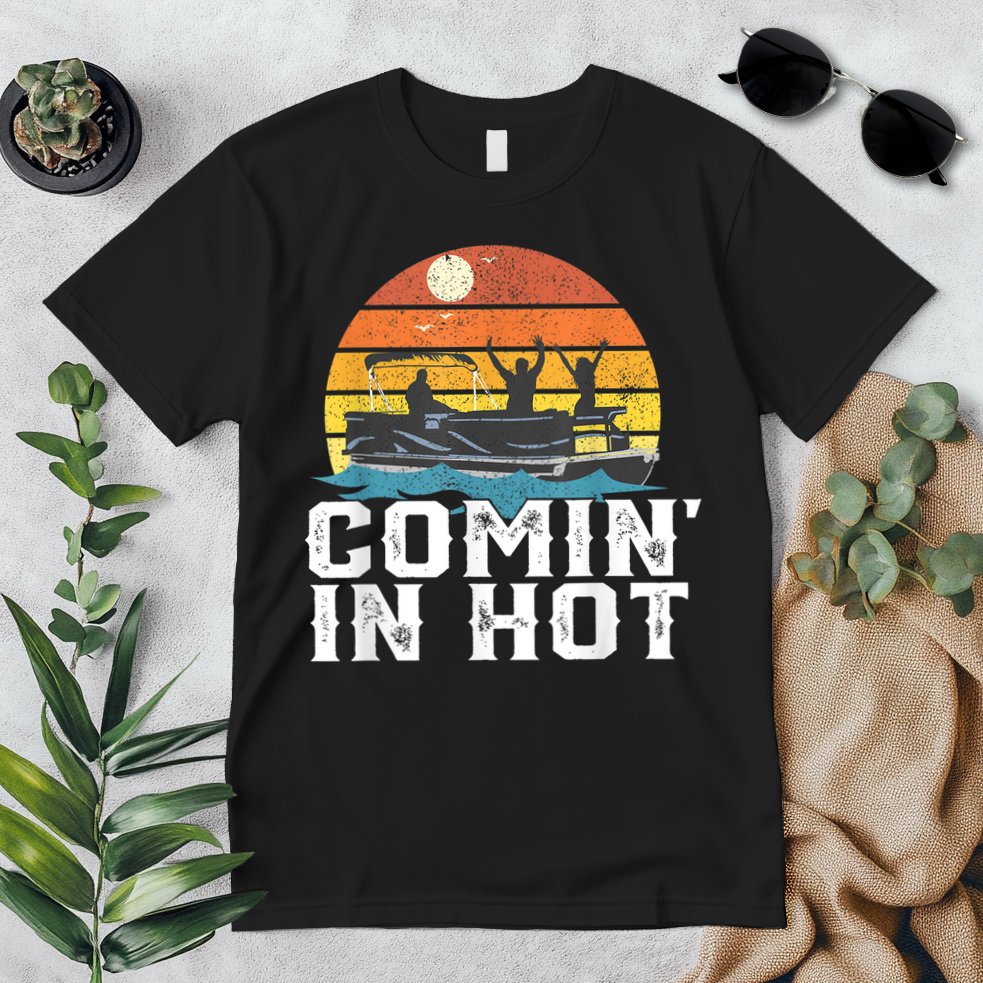 Comin In Hot Pontoon Boat Funny Boating Lake For Dad Premium T-Shirt