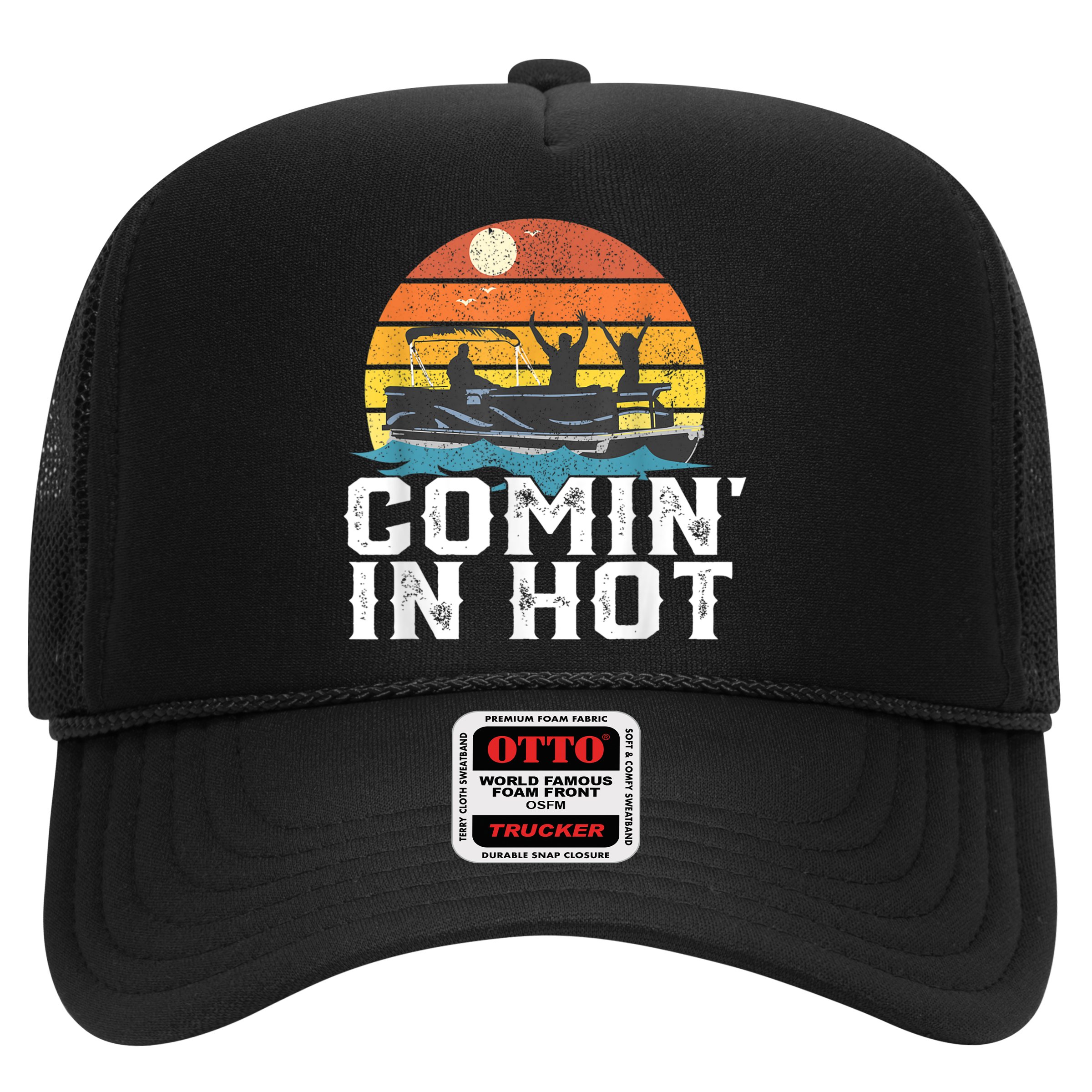 Comin In Hot Pontoon Boat Funny Boating Lake For Dad Hat