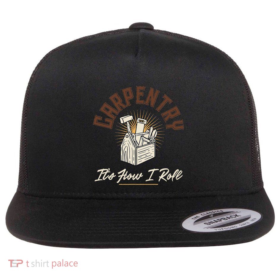 Carpentry Its How I Roll Funny Carpenter Flat Bill Trucker Hat