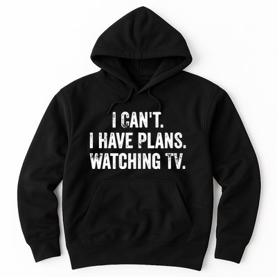 CanT. I Have Plans. Watching Tv. / Funny Tv Shows & Movie Hoodie