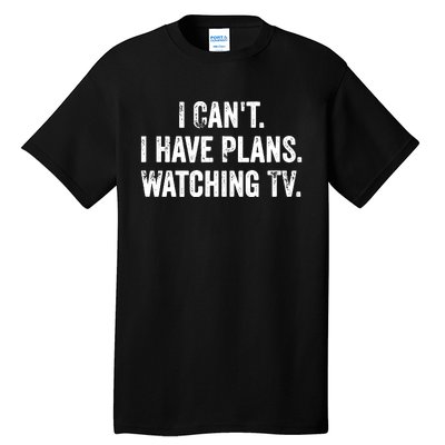 CanT. I Have Plans. Watching Tv. / Funny Tv Shows & Movie Tall T-Shirt