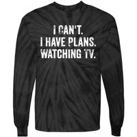 CanT. I Have Plans. Watching Tv. / Funny Tv Shows & Movie Tie-Dye Long Sleeve Shirt