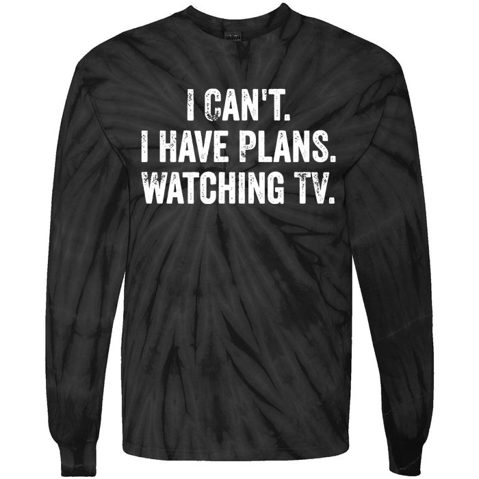 CanT. I Have Plans. Watching Tv. / Funny Tv Shows & Movie Tie-Dye Long Sleeve Shirt