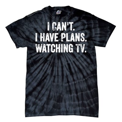 CanT. I Have Plans. Watching Tv. / Funny Tv Shows & Movie Tie-Dye T-Shirt