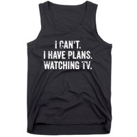 CanT. I Have Plans. Watching Tv. / Funny Tv Shows & Movie Tank Top