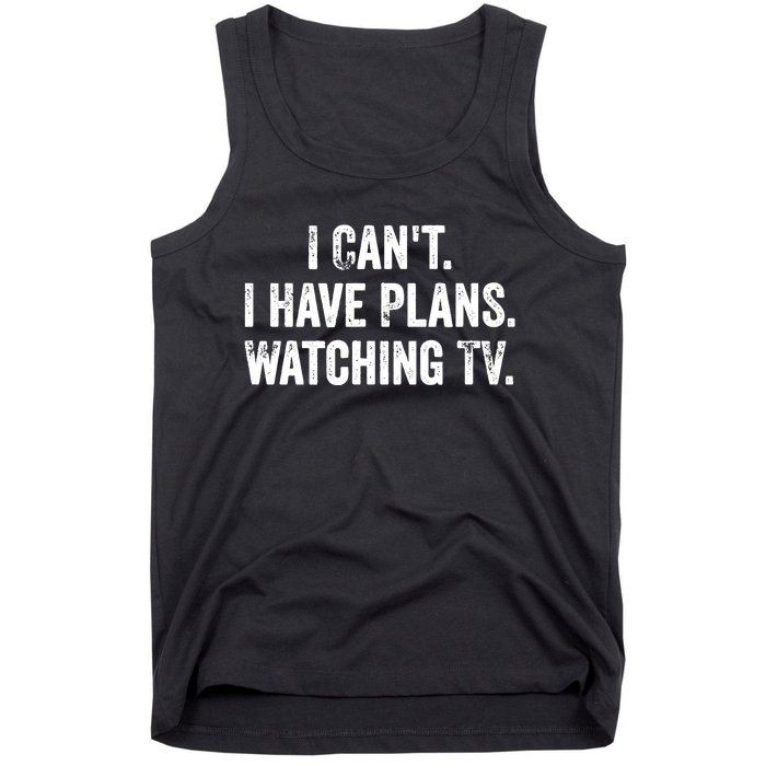 CanT. I Have Plans. Watching Tv. / Funny Tv Shows & Movie Tank Top