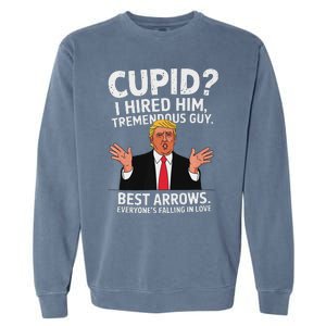 Cupid I Hired Him Tremendous Guy Best Arrows Trump Valentine Garment-Dyed Sweatshirt