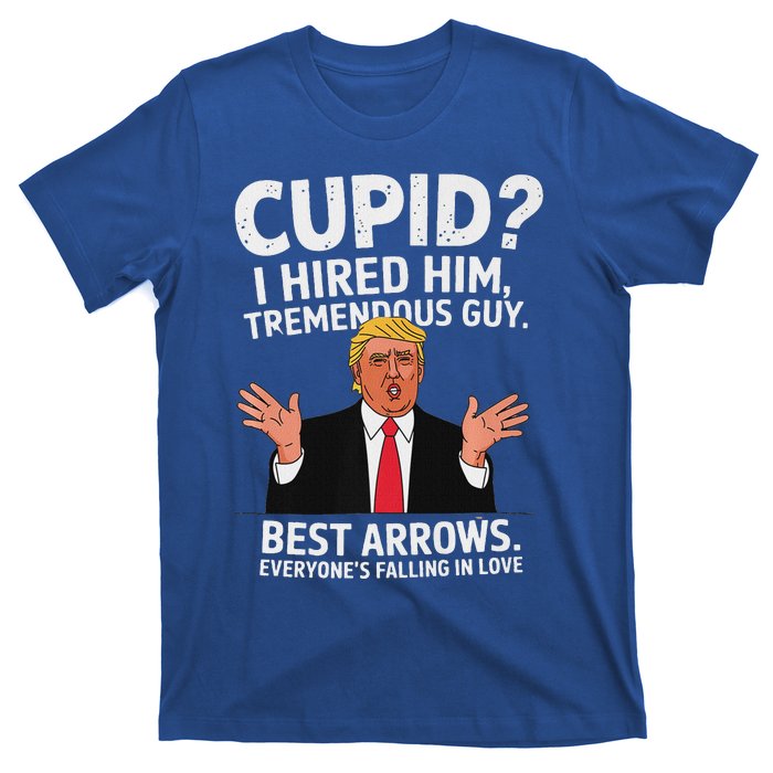 Cupid I Hired Him Tremendous Guy Best Arrows Trump Valentine T-Shirt