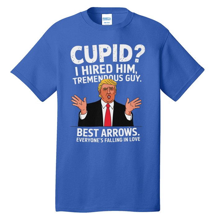 Cupid I Hired Him Tremendous Guy Best Arrows Trump Valentine Tall T-Shirt