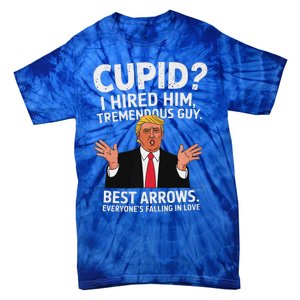 Cupid I Hired Him Tremendous Guy Best Arrows Trump Valentine Tie-Dye T-Shirt