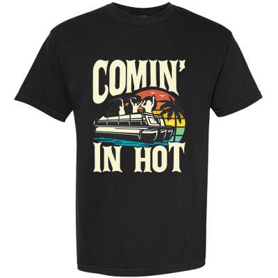 Comin In Hot Funny Pontoon Boat Pontooning Party Boat Garment-Dyed Heavyweight T-Shirt