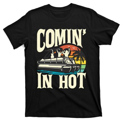 Comin In Hot Funny Pontoon Boat Pontooning Party Boat T-Shirt