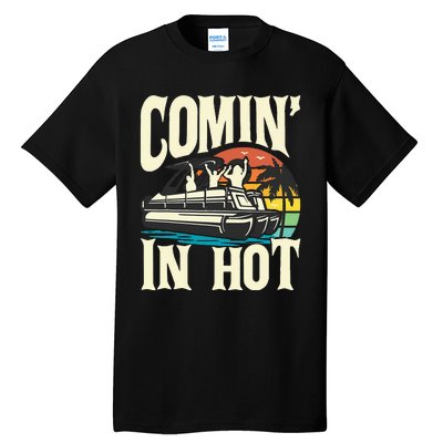 Comin In Hot Funny Pontoon Boat Pontooning Party Boat Tall T-Shirt