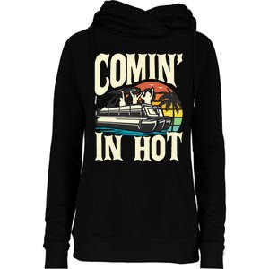 Comin In Hot Funny Pontoon Boat Pontooning Party Boat Womens Funnel Neck Pullover Hood