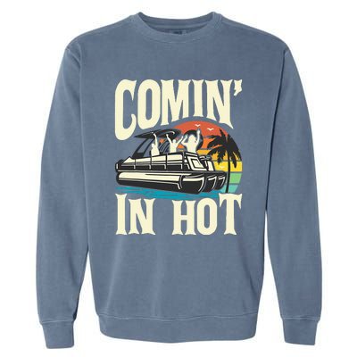 Comin In Hot Funny Pontoon Boat Pontooning Party Boat Garment-Dyed Sweatshirt