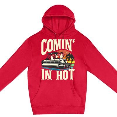 Comin In Hot Funny Pontoon Boat Pontooning Party Boat Premium Pullover Hoodie