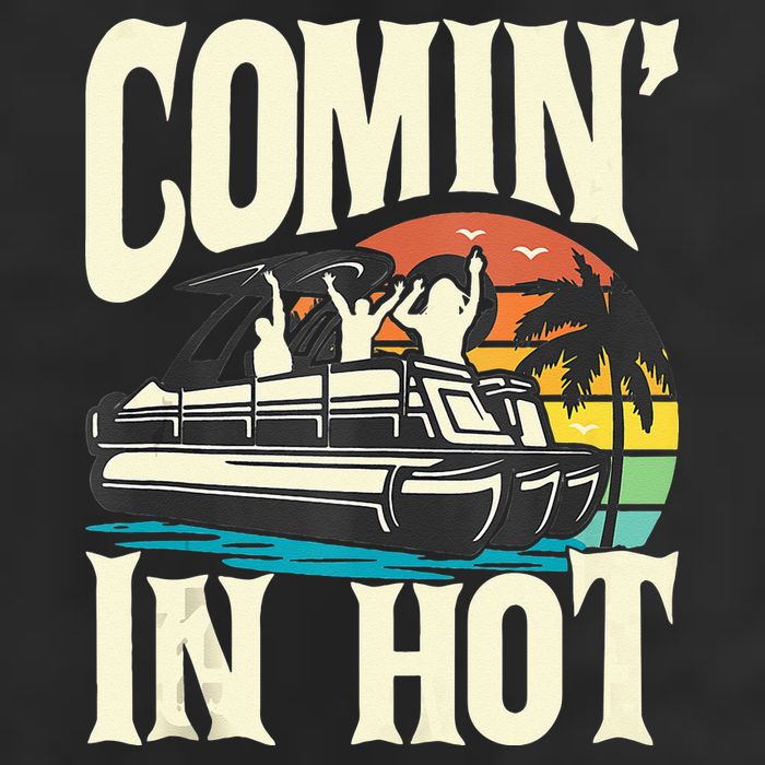Comin In Hot Funny Pontoon Boat Pontooning Party Boat Cool Comfort Performance Bucket Hat