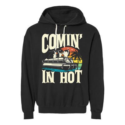 Comin In Hot Funny Pontoon Boat Pontooning Party Boat Garment-Dyed Fleece Hoodie
