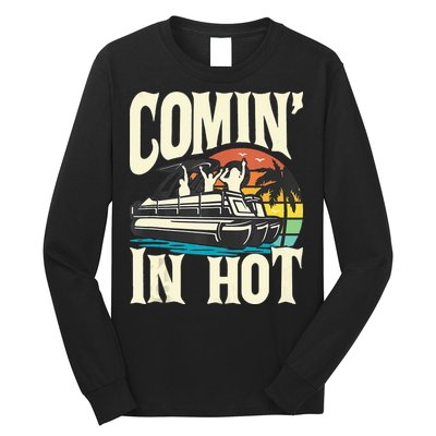 Comin In Hot Funny Pontoon Boat Pontooning Party Boat Long Sleeve Shirt