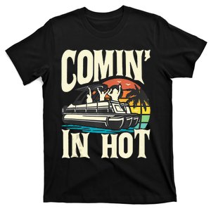 Comin In Hot Funny Pontoon Boat Pontooning Party Boat T-Shirt