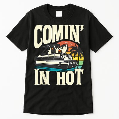 Comin In Hot Funny Pontoon Boat Pontooning Party Boat Tall T-Shirt